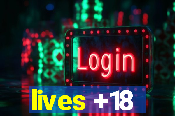 lives +18